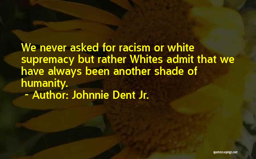Discrimination Race Quotes By Johnnie Dent Jr.