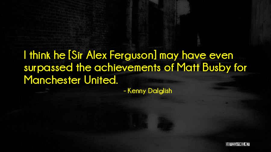 Discurrere Quotes By Kenny Dalglish Discurrere Quotes By Kenny Dalglish