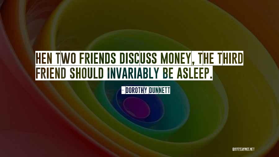 Discuss Friends Quotes By Dorothy Dunnett Discuss Friends Quotes By Dorothy Dunnett