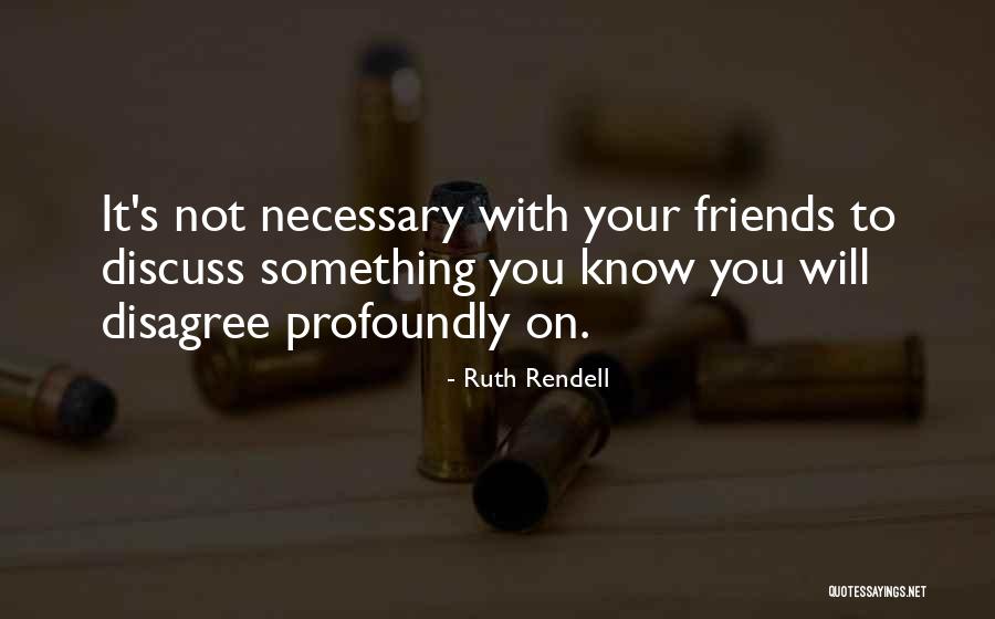 Discuss Friends Quotes By Ruth Rendell Discuss Friends Quotes By Ruth Rendell