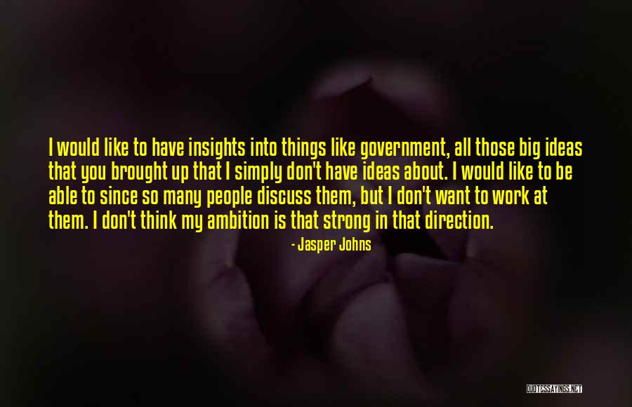 Discuss Ideas Quotes By Jasper Johns Discuss Ideas Quotes By Jasper Johns