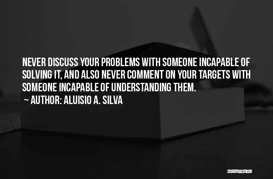 Discuss Problems Quotes By Aluisio A. Silva