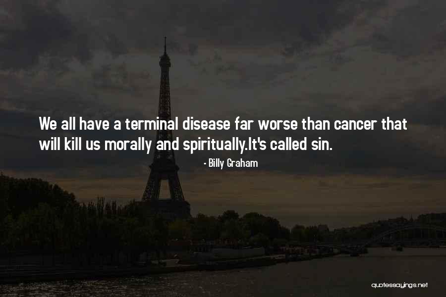 Disease Cancer Quotes By Billy Graham Disease Cancer Quotes By Billy Graham