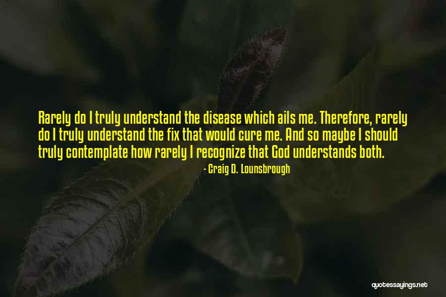 Disease Cure Quotes By Craig D. Lounsbrough Disease Cure Quotes By Craig D. Lounsbrough
