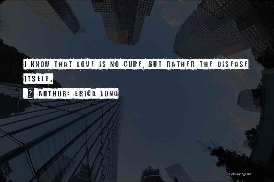 Disease Cure Quotes By Erica Jong
