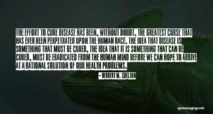 Disease Cure Quotes By Herbert M. Shelton Disease Cure Quotes By Herbert M. Shelton