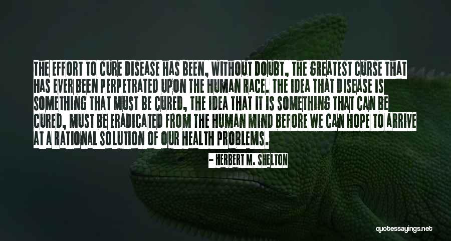 Disease Cure Quotes By Herbert M. Shelton