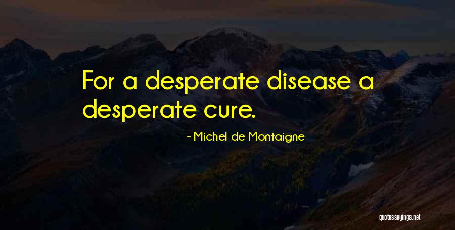 Disease Cure Quotes By Michel De Montaigne Disease Cure Quotes By Michel De Montaigne