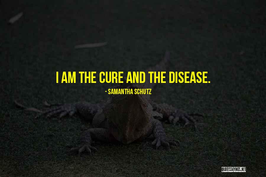 Disease Cure Quotes By Samantha Schutz Disease Cure Quotes By Samantha Schutz