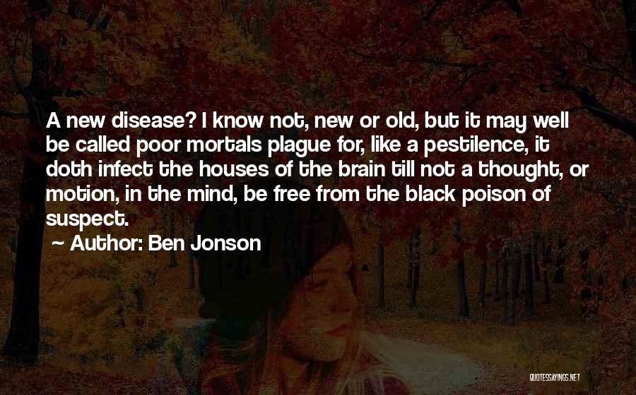 Disease Of The Mind Quotes By Ben Jonson