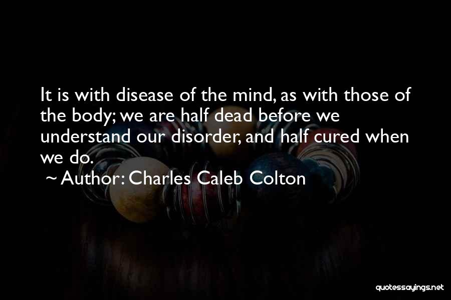 Disease Of The Mind Quotes By Charles Caleb Colton