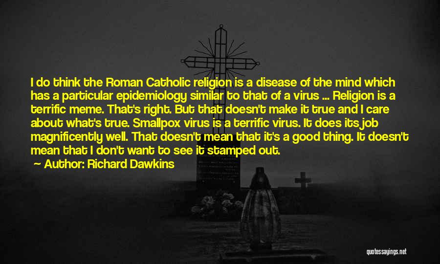 Disease Of The Mind Quotes By Richard Dawkins