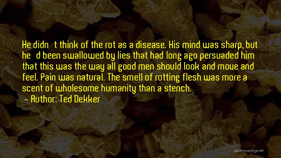 Disease Of The Mind Quotes By Ted Dekker