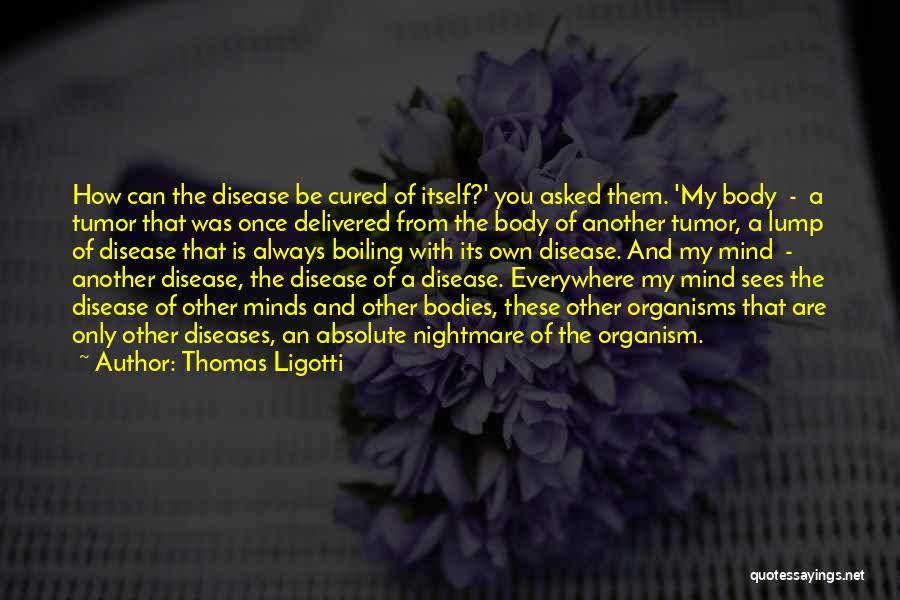 Disease Of The Mind Quotes By Thomas Ligotti