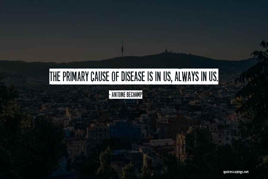 Disease Which Causes Quotes By Antoine Bechamp Disease Which Causes Quotes By Antoine Bechamp