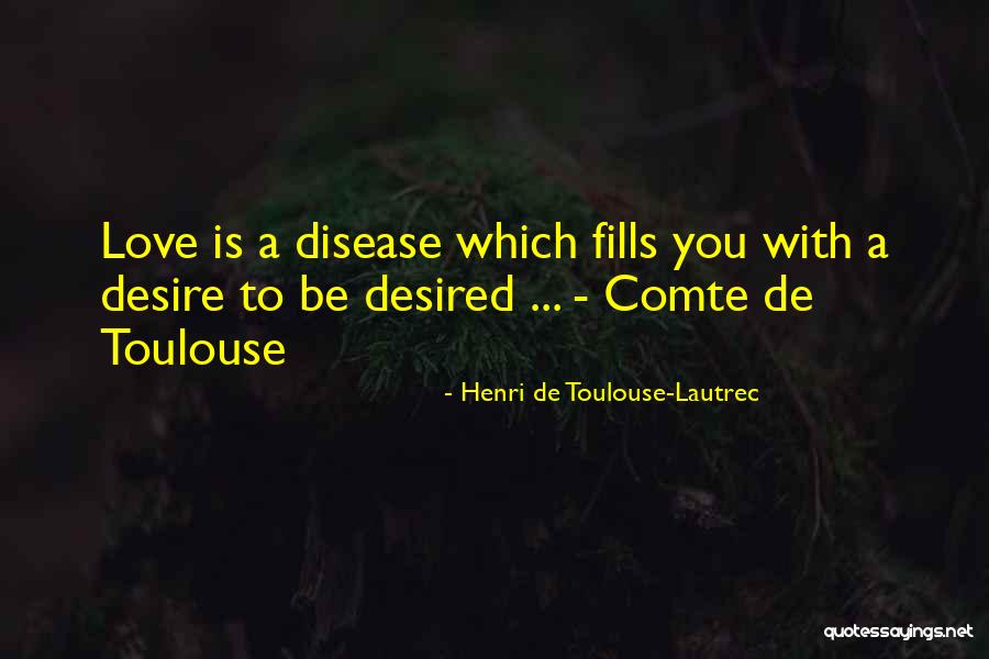 Disease Which Quotes By Henri De Toulouse-Lautrec Disease Which Quotes By Henri De Toulouse-Lautrec