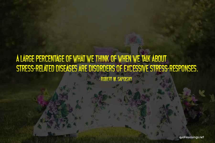 Diseases Related Quotes By Robert M. Sapolsky Diseases Related Quotes By Robert M. Sapolsky