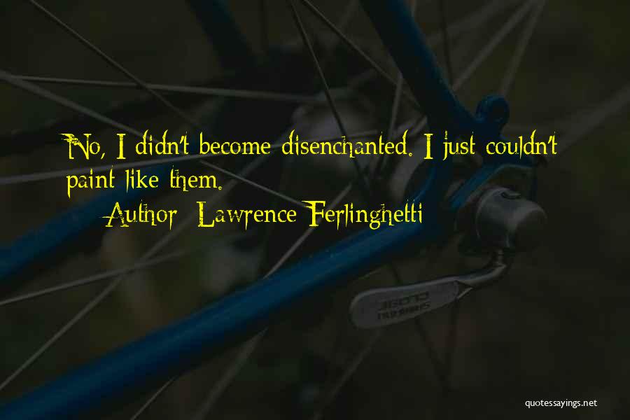 Disenchanted Quotes By Lawrence Ferlinghetti