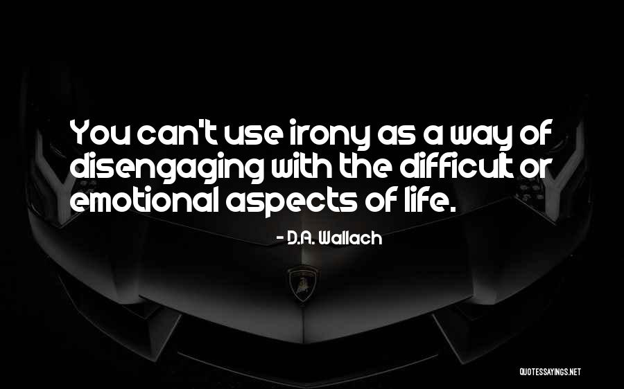 Disengaging Quotes By D.A. Wallach Disengaging Quotes By D.A. Wallach