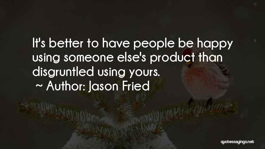 Disgruntled Quotes By Jason Fried