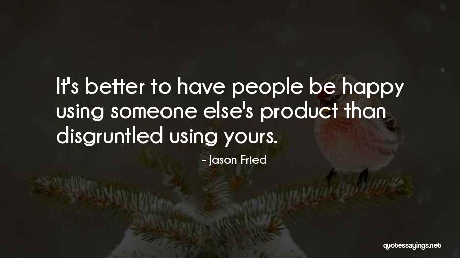 Disgruntled Quotes By Jason Fried