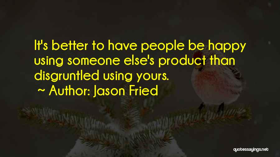 Disgruntled Work Quotes By Jason Fried