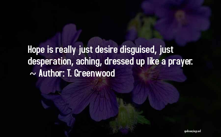 Disguised Quotes By T. Greenwood