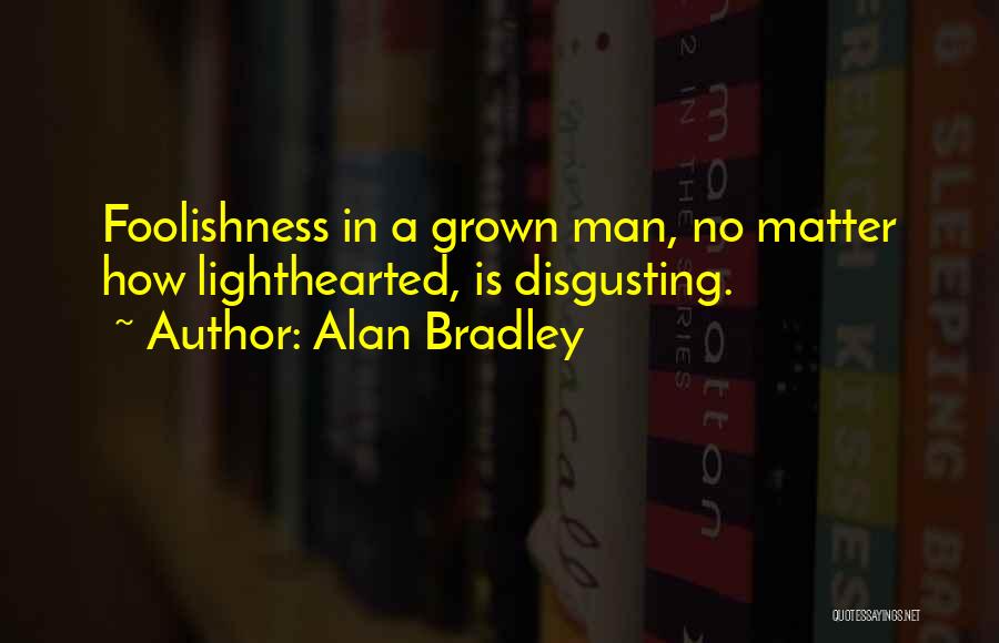 Disgusting Man Quotes By Alan Bradley