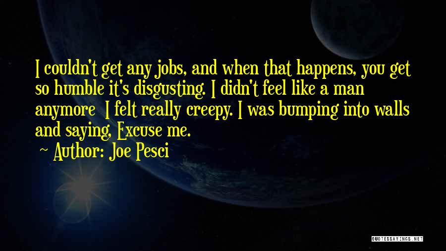 Disgusting Man Quotes By Joe Pesci