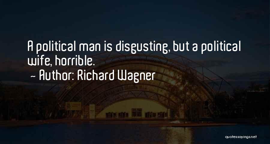 Disgusting Man Quotes By Richard Wagner