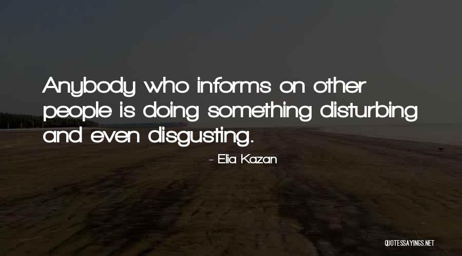 Disgusting People Quotes By Elia Kazan Disgusting People Quotes By Elia Kazan