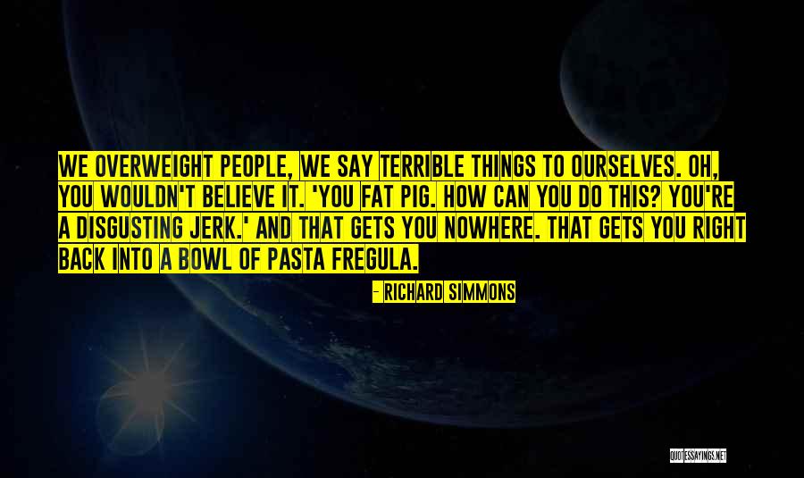 Disgusting People Quotes By Richard Simmons Disgusting People Quotes By Richard Simmons