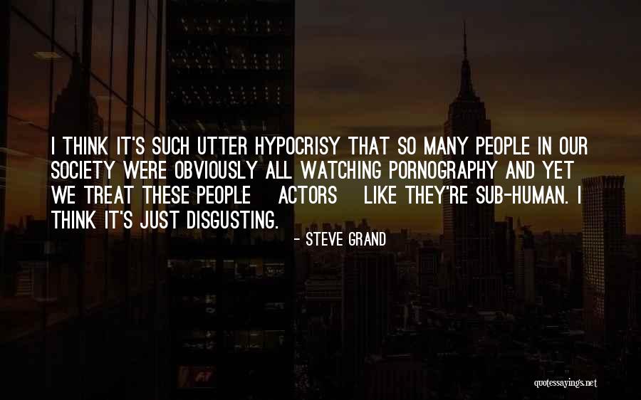 Disgusting People Quotes By Steve Grand Disgusting People Quotes By Steve Grand