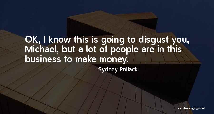 Disgusting People Quotes By Sydney Pollack Disgusting People Quotes By Sydney Pollack