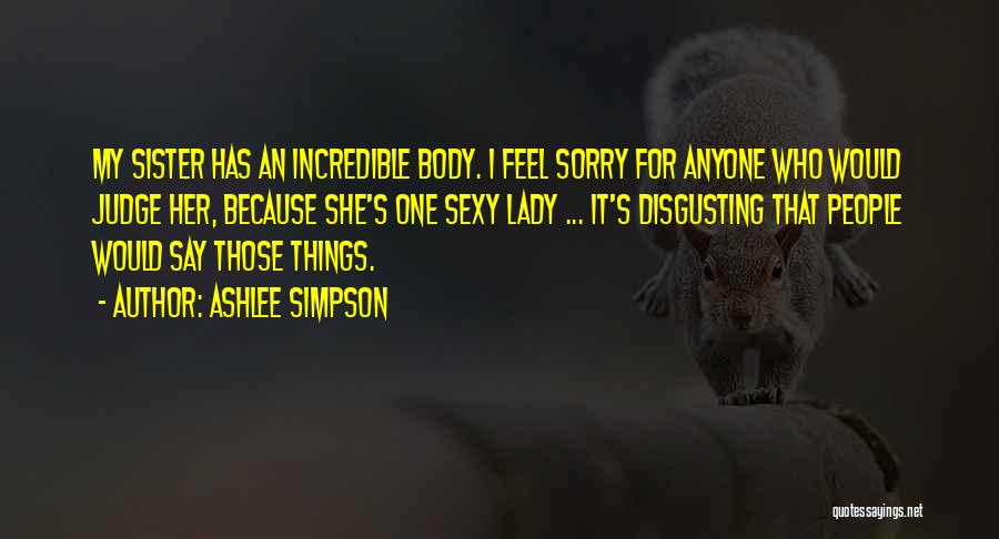 Disgusting Things Quotes By Ashlee Simpson