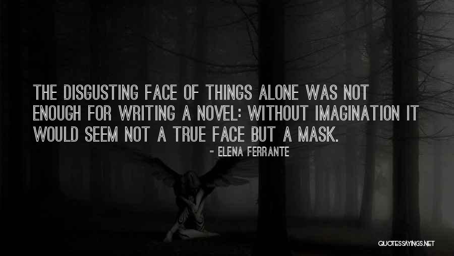 Disgusting Things Quotes By Elena Ferrante