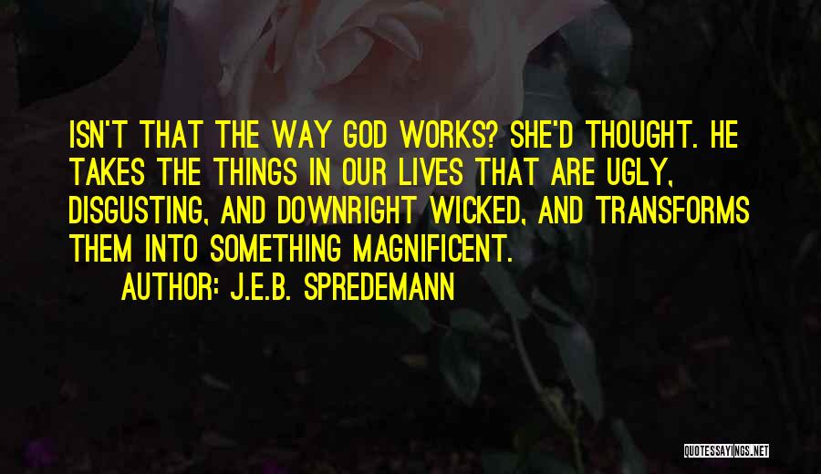 Disgusting Things Quotes By J.E.B. Spredemann