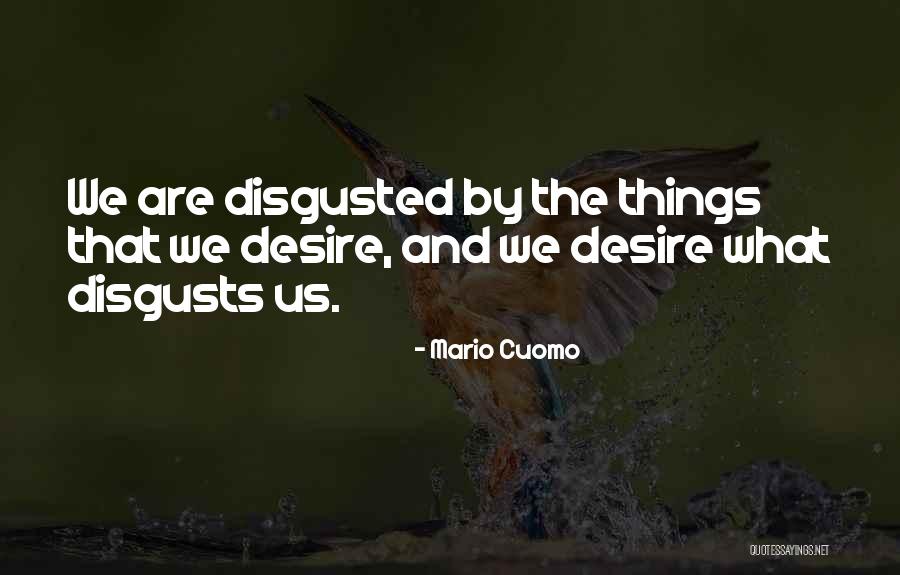 Disgusting Things Quotes By Mario Cuomo