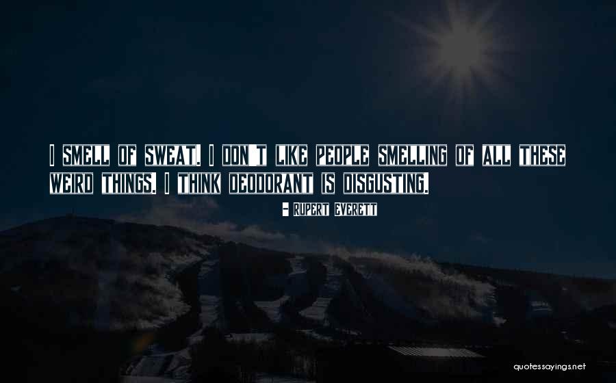 Disgusting Things Quotes By Rupert Everett Disgusting Things Quotes By Rupert Everett