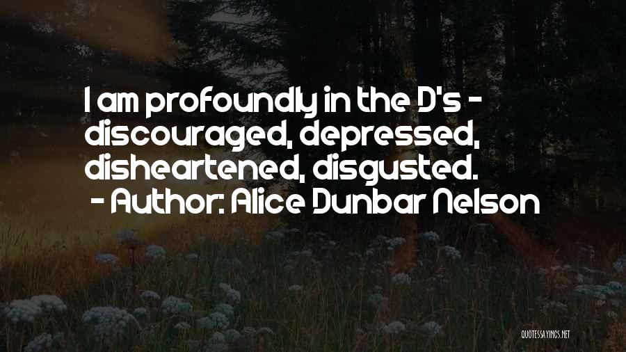 Disheartened Quotes By Alice Dunbar Nelson