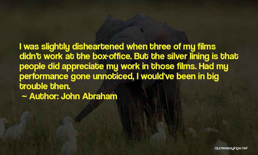 Disheartened Quotes By John Abraham