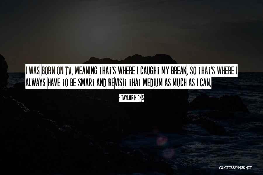 Disheartening Life Quotes By Taylor Hicks Disheartening Life Quotes By Taylor Hicks