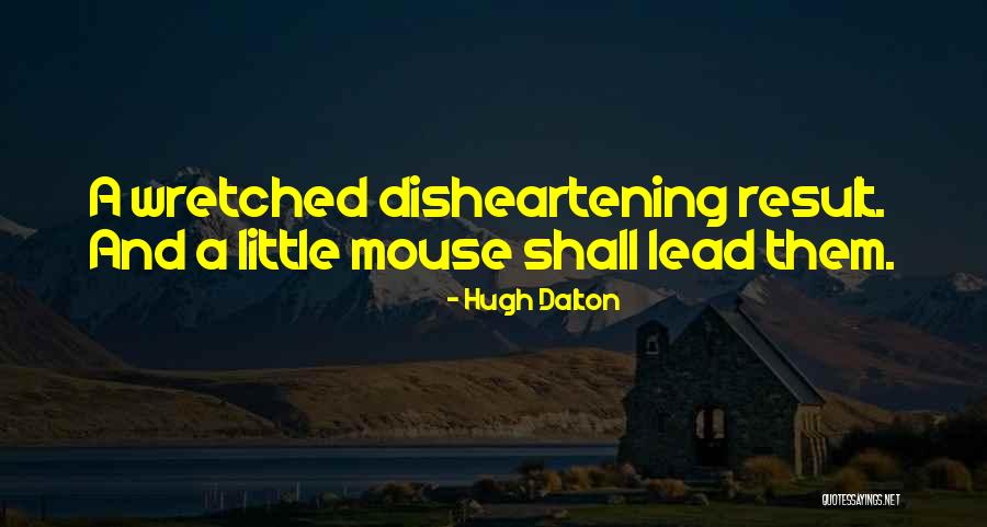 Disheartening Quotes By Hugh Dalton Disheartening Quotes By Hugh Dalton