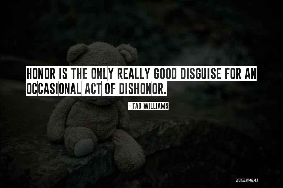 Dishonor Quotes By Tad Williams