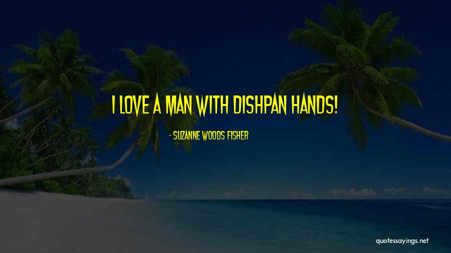 Dishpan Hands Quotes By Suzanne Woods Fisher Dishpan Hands Quotes By Suzanne Woods Fisher
