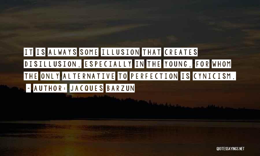 Disillusion Quotes By Jacques Barzun