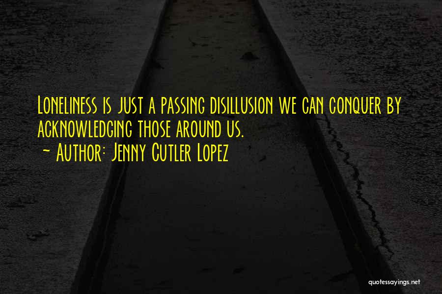 Disillusion Quotes By Jenny Cutler Lopez