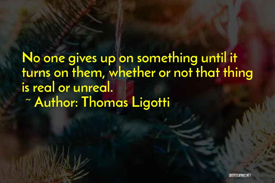 Disillusion Quotes By Thomas Ligotti