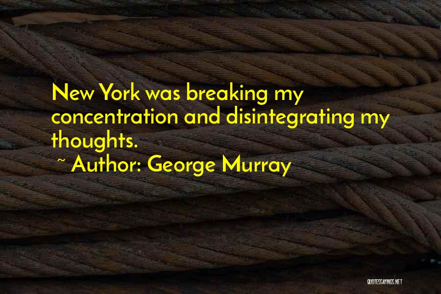 Disintegrating Quotes By George Murray