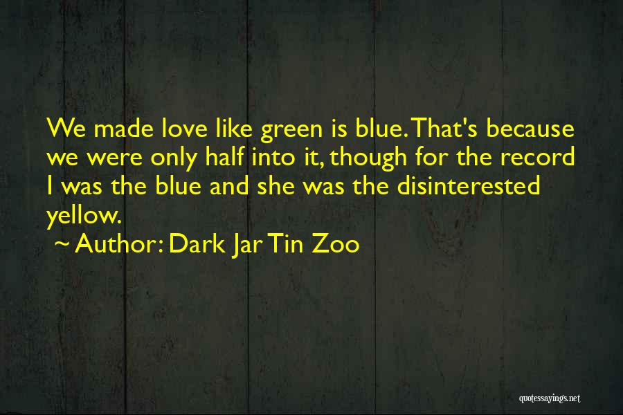 Disinterested Love Quotes By Dark Jar Tin Zoo